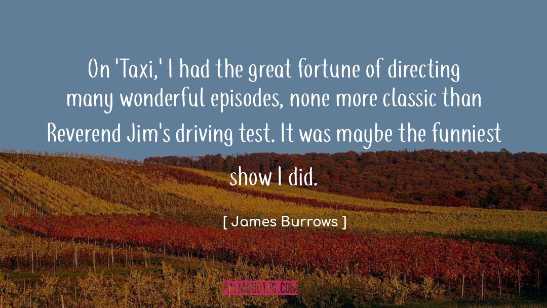 James Burrows Quotes: On 'Taxi,' I had the