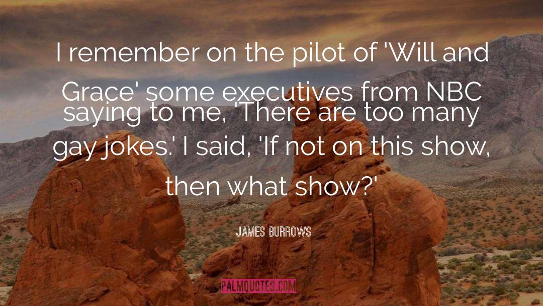 James Burrows Quotes: I remember on the pilot