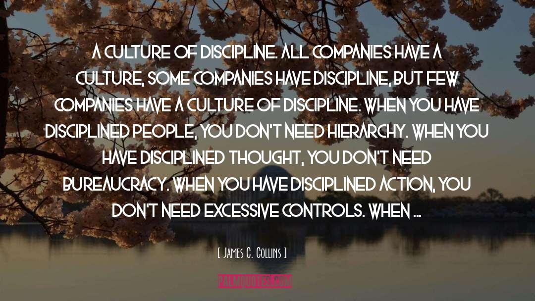 James C. Collins Quotes: A Culture of Discipline. All