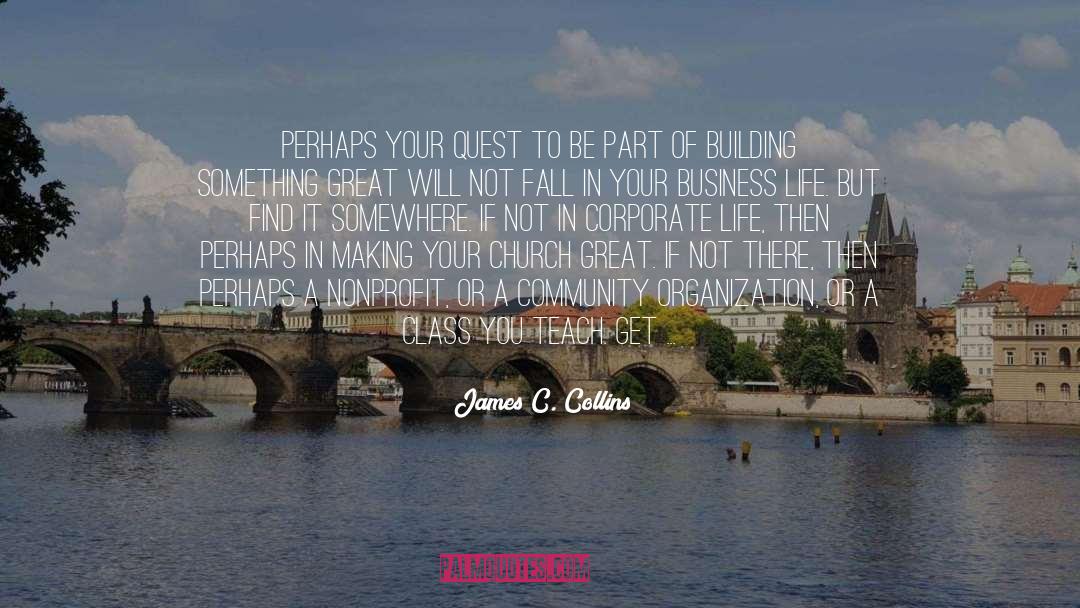 James C. Collins Quotes: Perhaps your quest to be