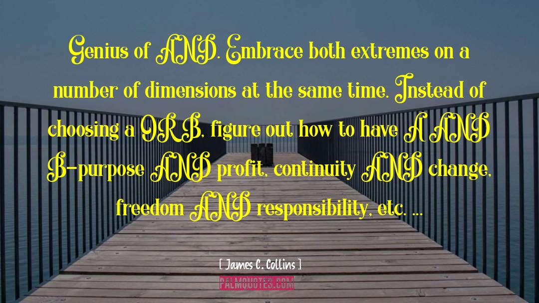 James C. Collins Quotes: Genius of AND. Embrace both