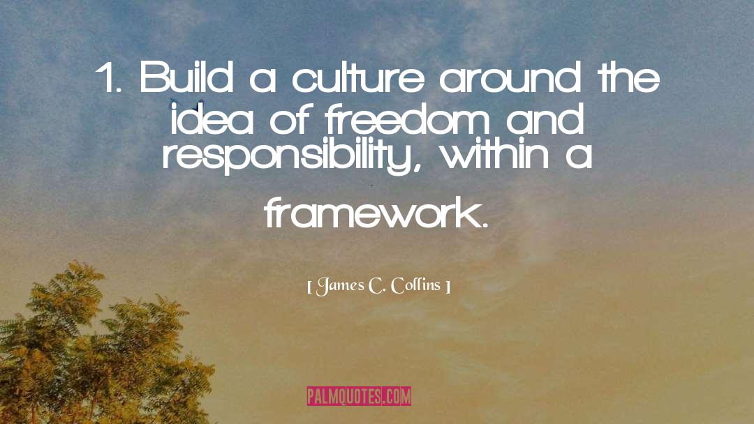 James C. Collins Quotes: 1. Build a culture around
