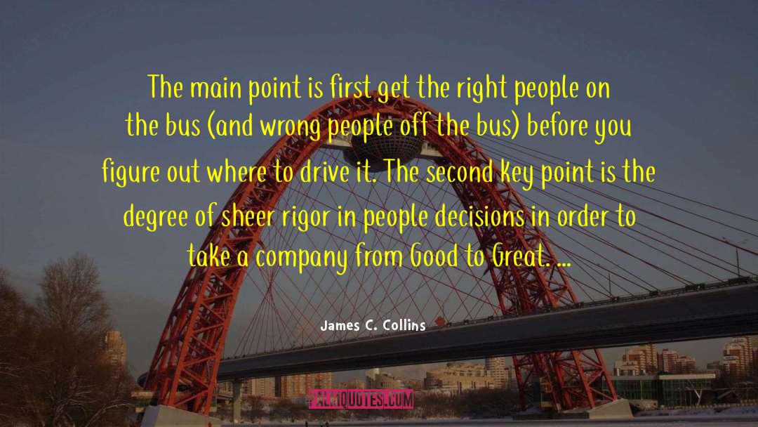 James C. Collins Quotes: The main point is first