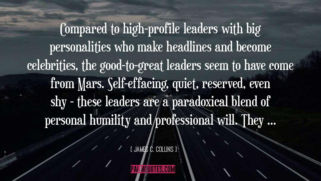 James C. Collins Quotes: Compared to high-profile leaders with