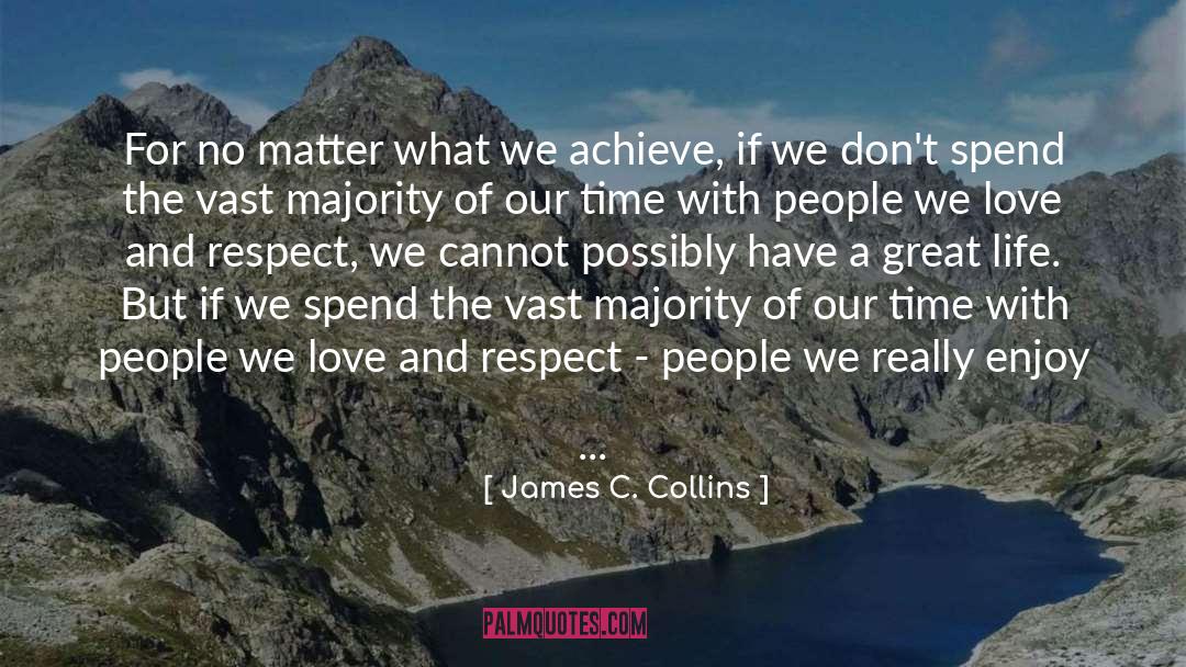 James C. Collins Quotes: For no matter what we