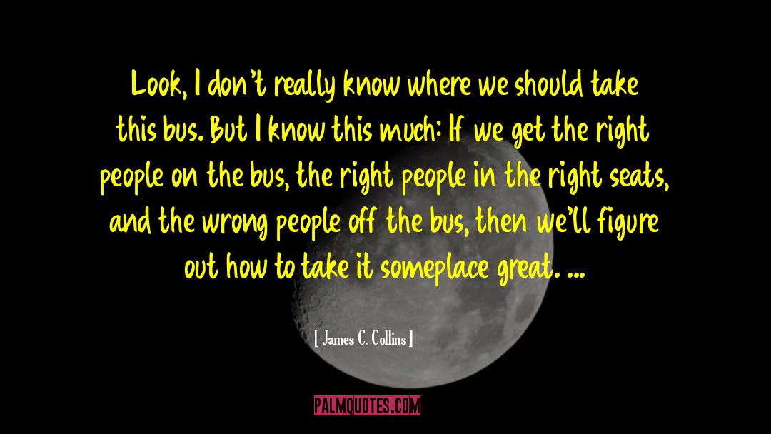 James C. Collins Quotes: Look, I don't really know