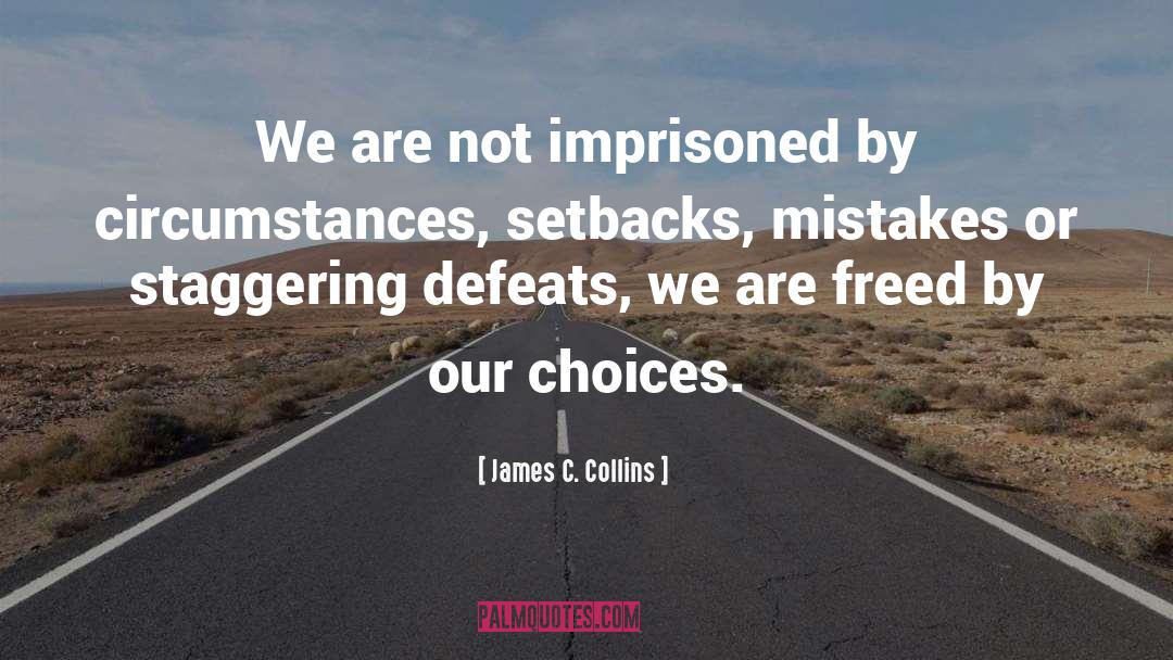 James C. Collins Quotes: We are not imprisoned by