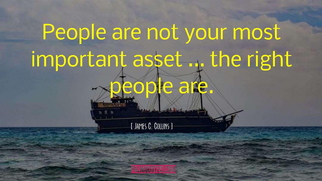 James C. Collins Quotes: People are not your most