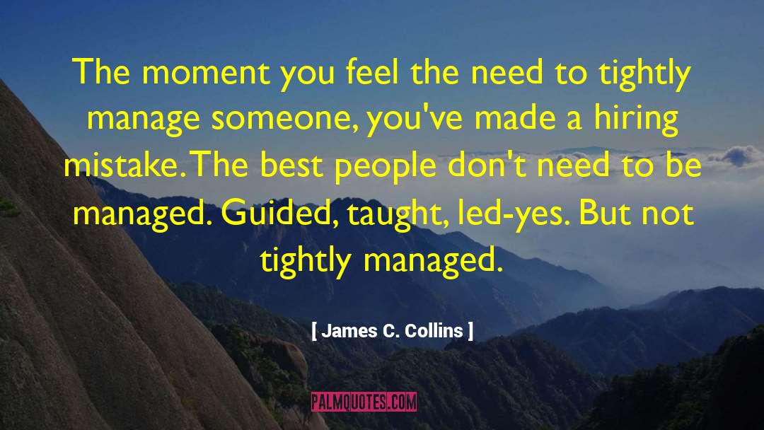 James C. Collins Quotes: The moment you feel the