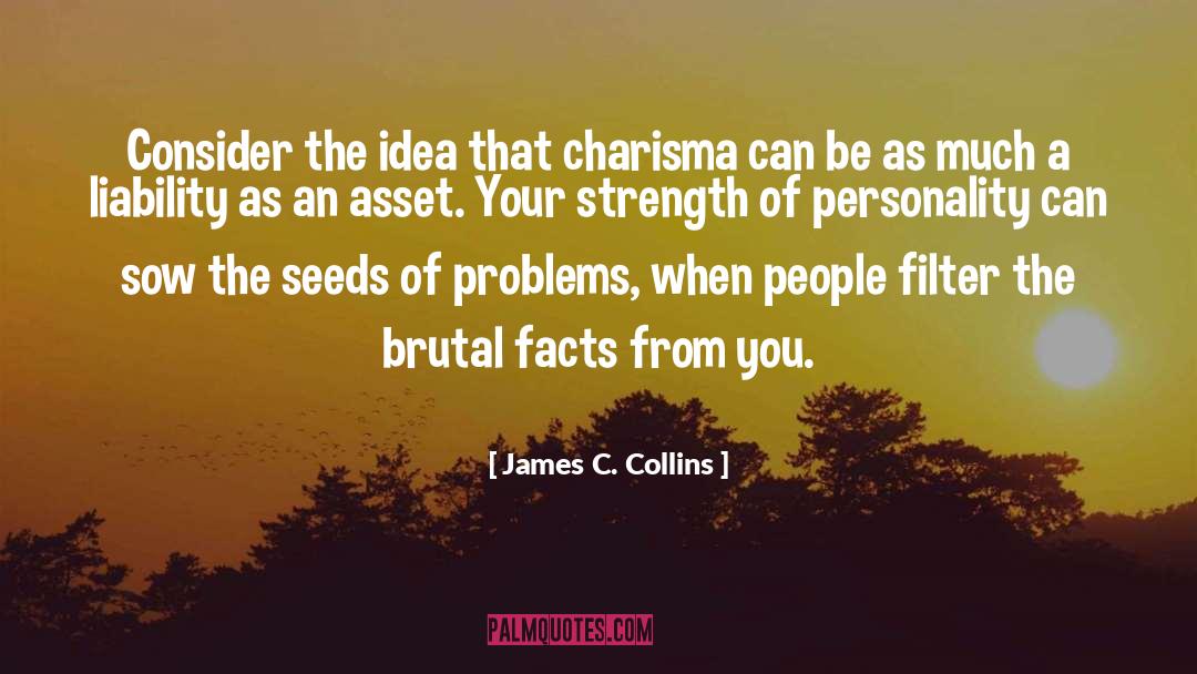 James C. Collins Quotes: Consider the idea that charisma