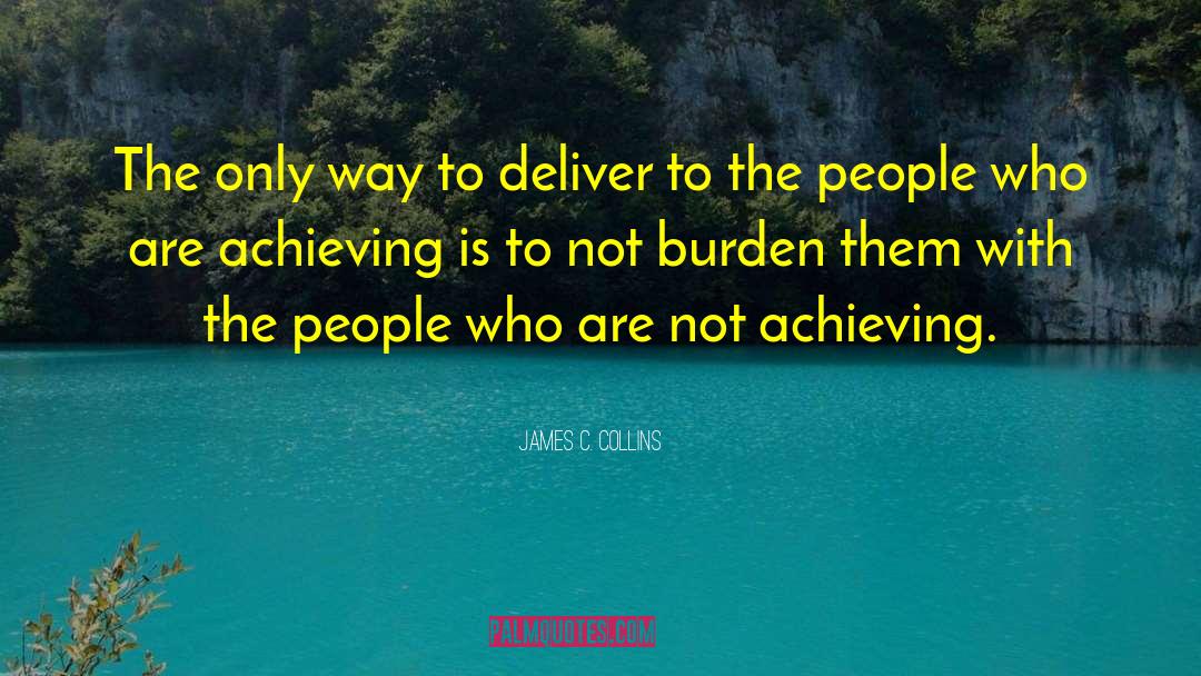 James C. Collins Quotes: The only way to deliver