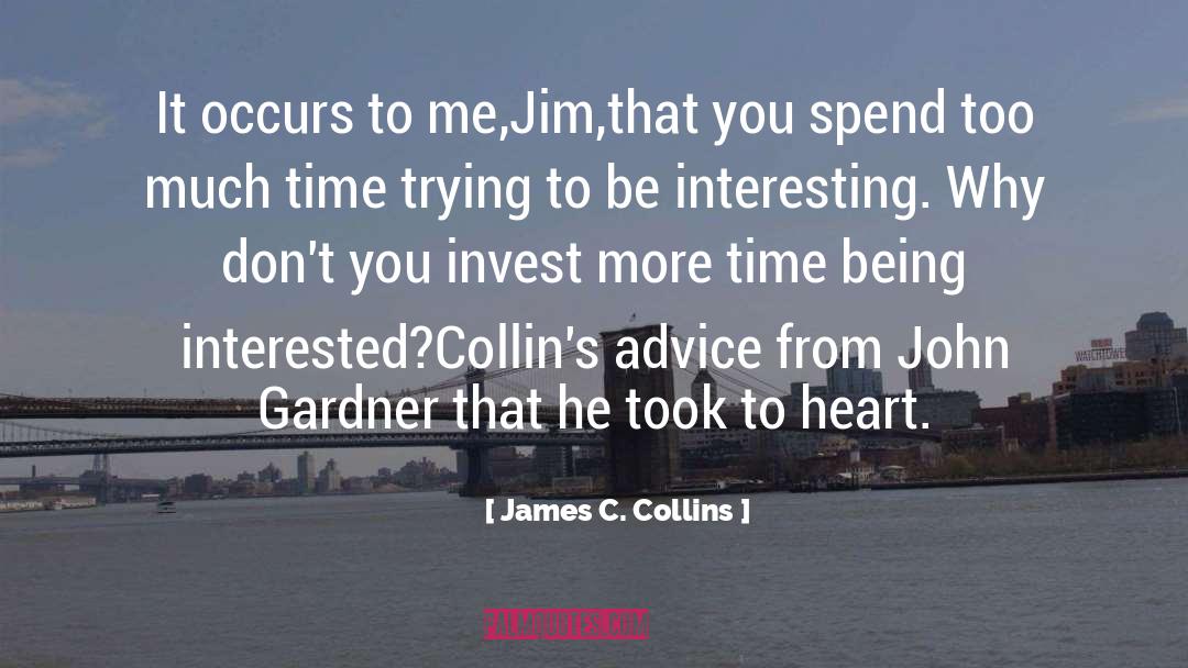 James C. Collins Quotes: It occurs to me,Jim,that you