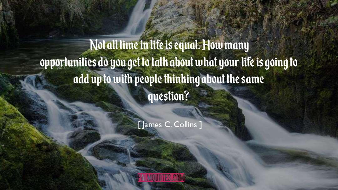 James C. Collins Quotes: Not all time in life