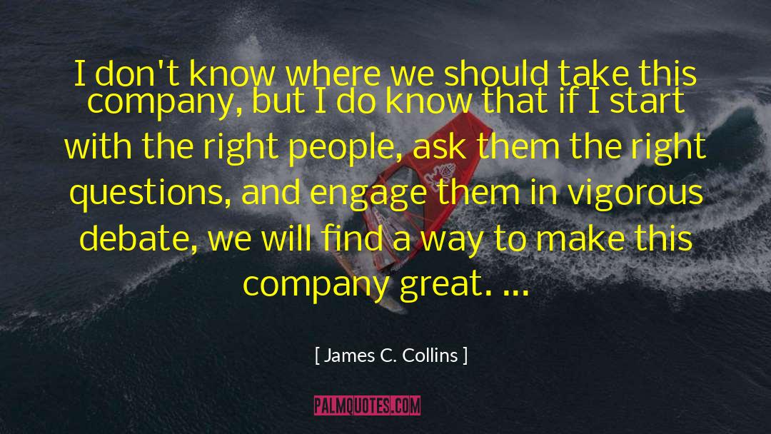 James C. Collins Quotes: I don't know where we