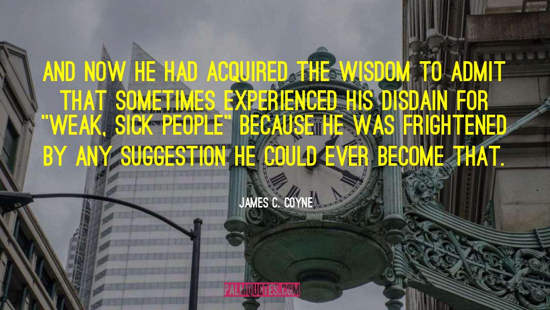 James C. Coyne Quotes: And now he had acquired
