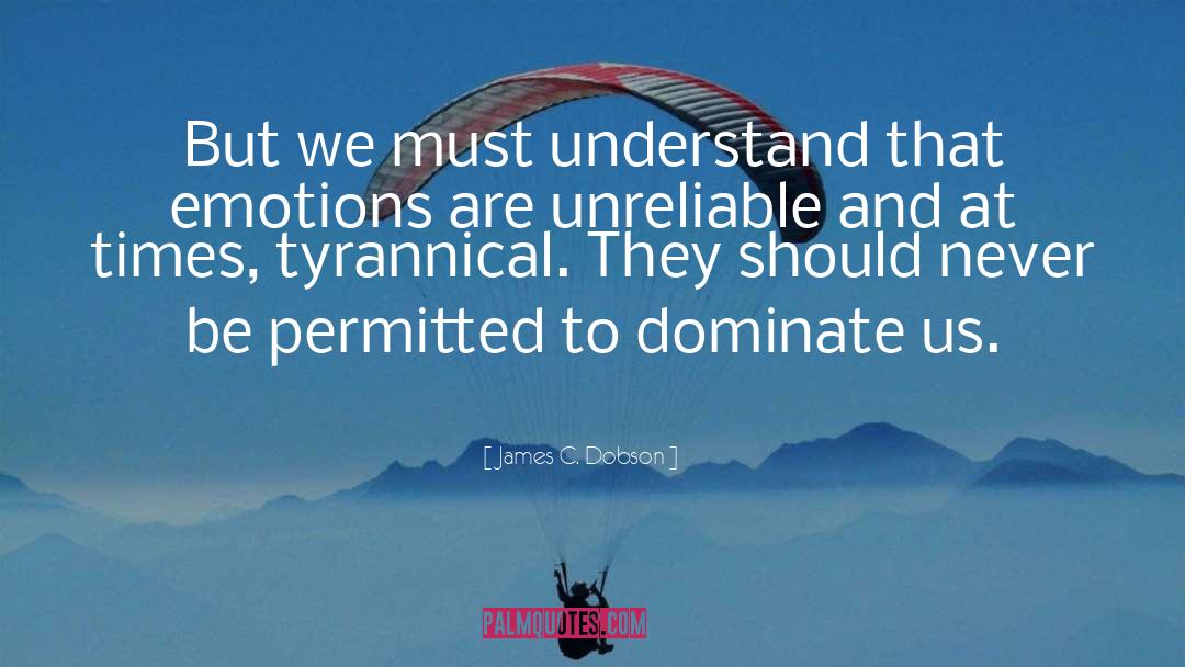 James C. Dobson Quotes: But we must understand that