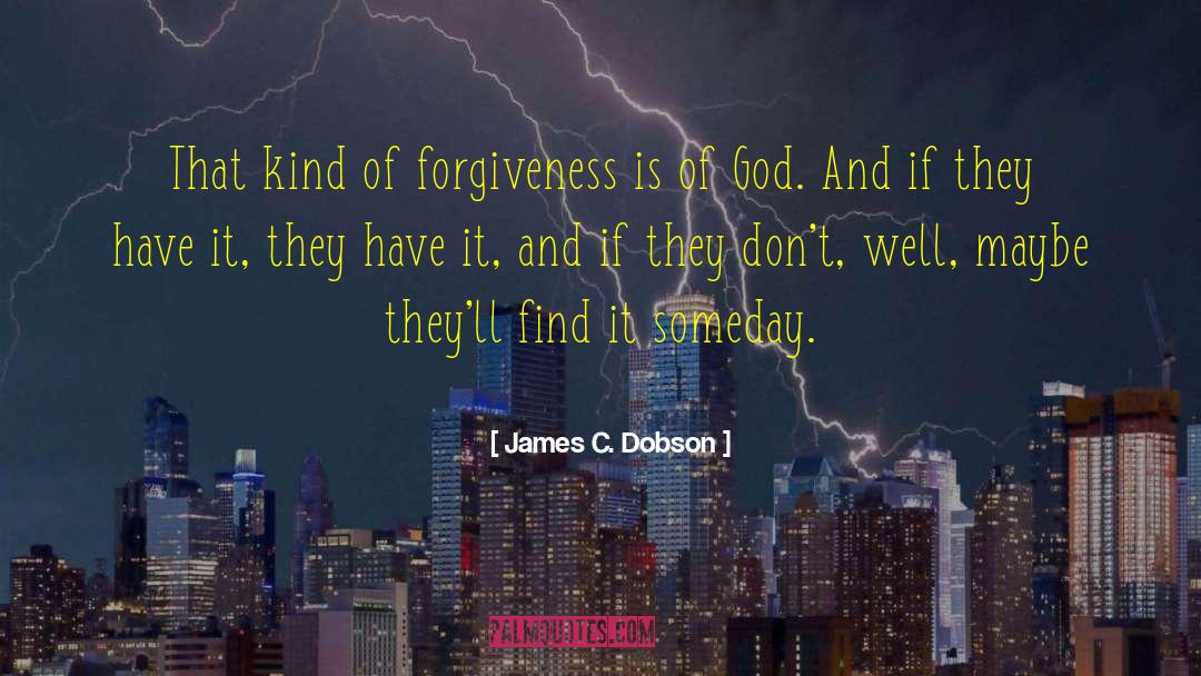 James C. Dobson Quotes: That kind of forgiveness is