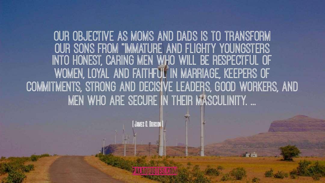 James C. Dobson Quotes: our objective as moms and