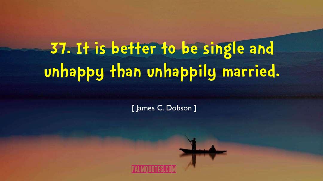 James C. Dobson Quotes: 37. It is better to