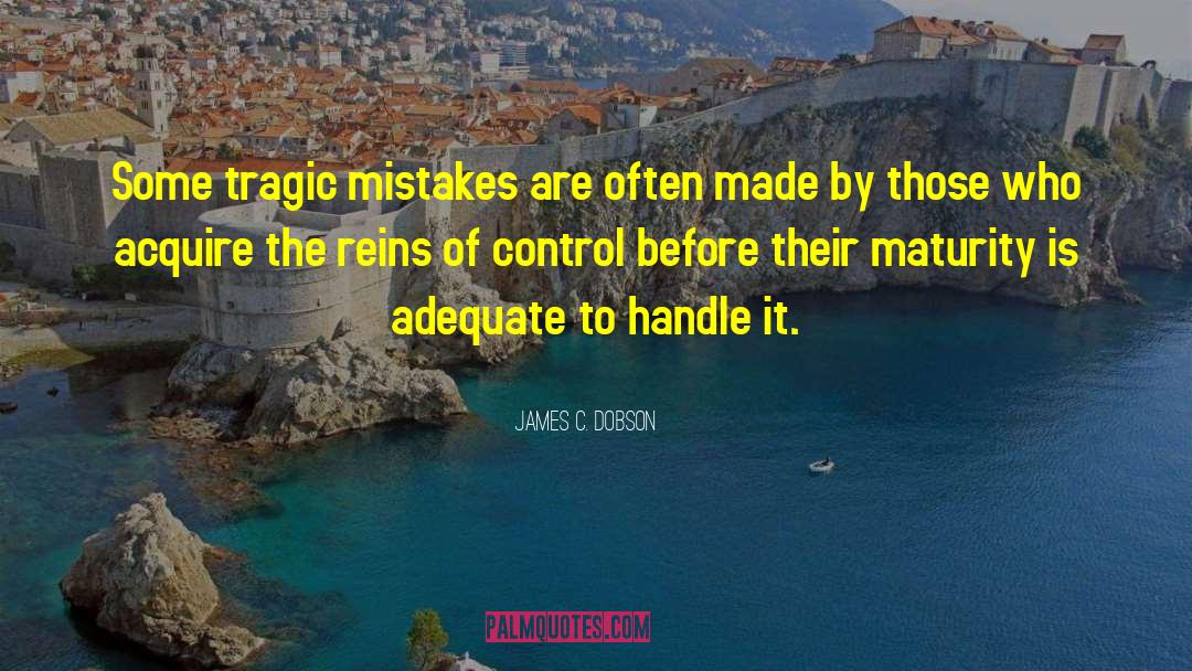 James C. Dobson Quotes: Some tragic mistakes are often