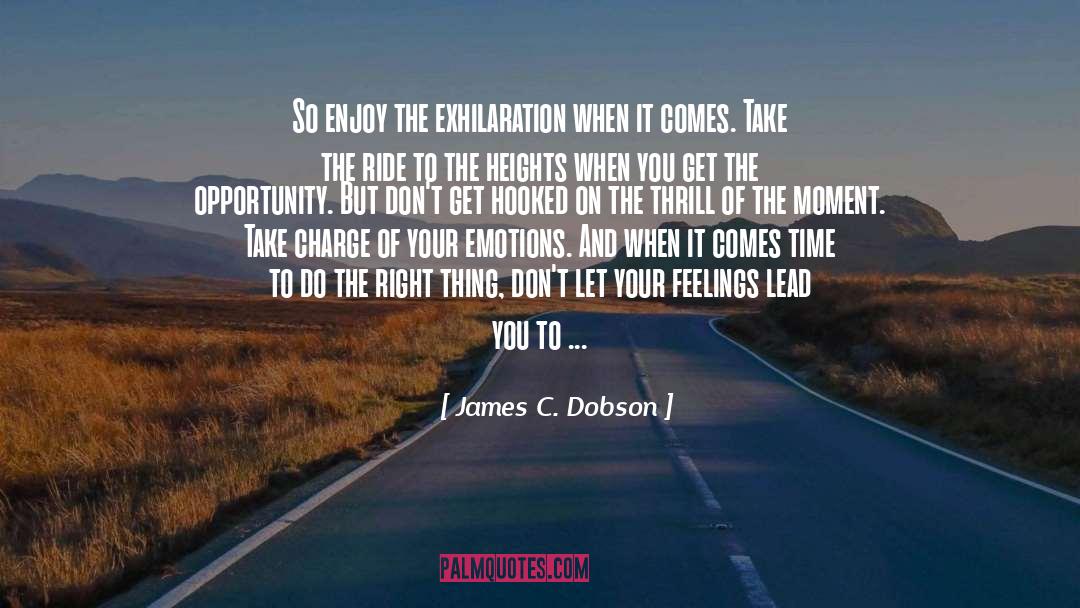 James C. Dobson Quotes: So enjoy the exhilaration when