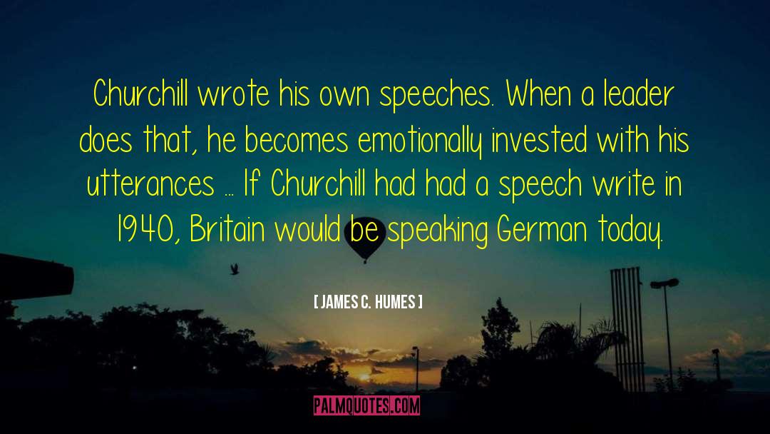 James C. Humes Quotes: Churchill wrote his own speeches.