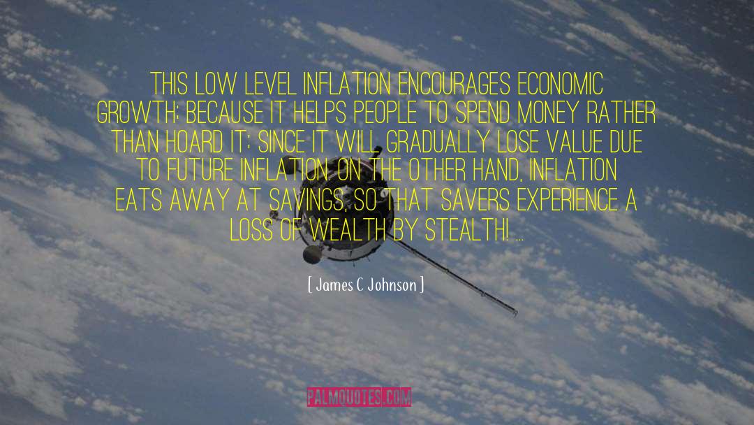 James C Johnson Quotes: This low level inflation encourages