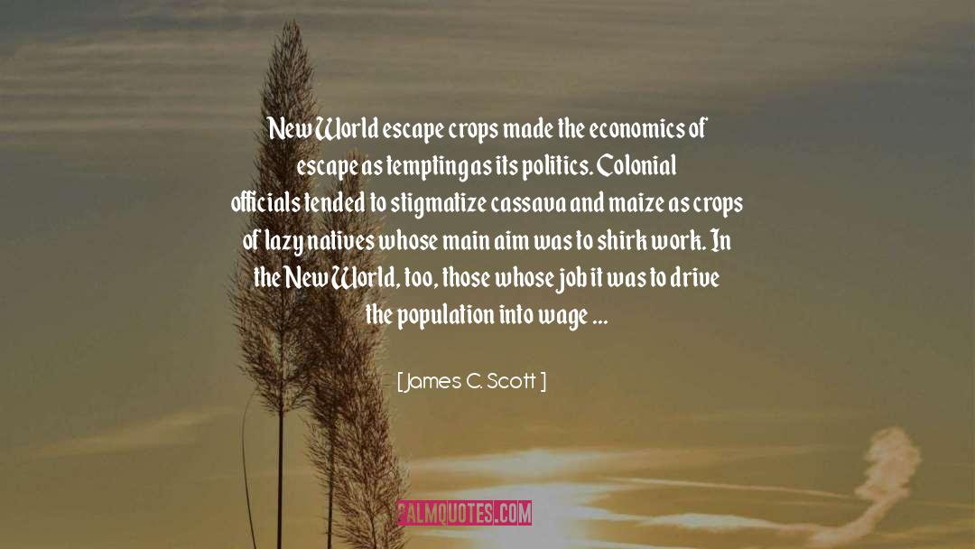 James C. Scott Quotes: New World escape crops made