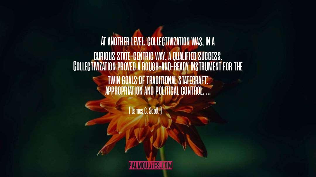 James C. Scott Quotes: At another level, collectivization was,