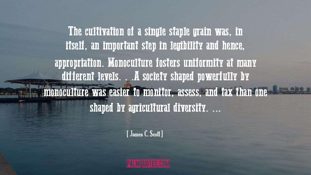 James C. Scott Quotes: The cultivation of a single