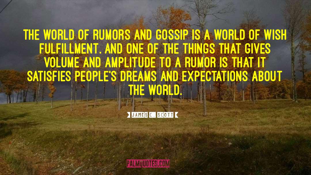 James C. Scott Quotes: The world of rumors and