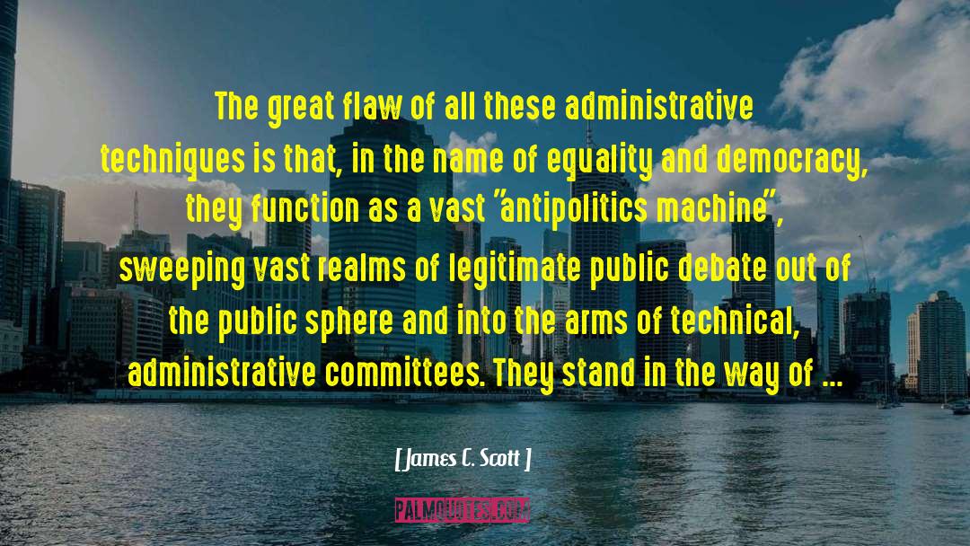 James C. Scott Quotes: The great flaw of all