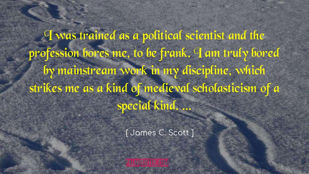 James C. Scott Quotes: I was trained as a