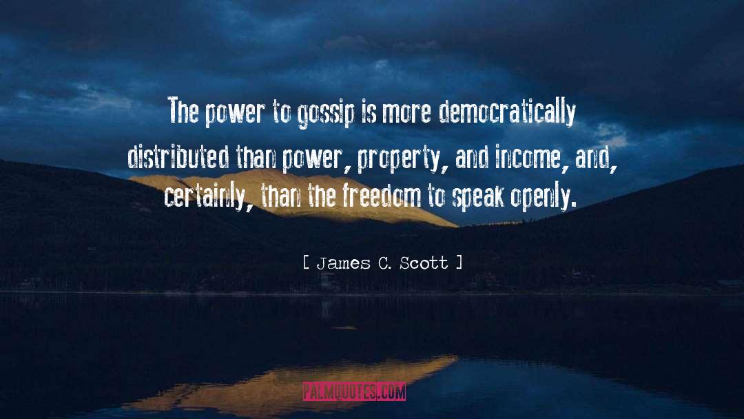 James C. Scott Quotes: The power to gossip is