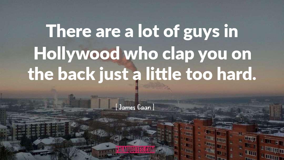James Caan Quotes: There are a lot of