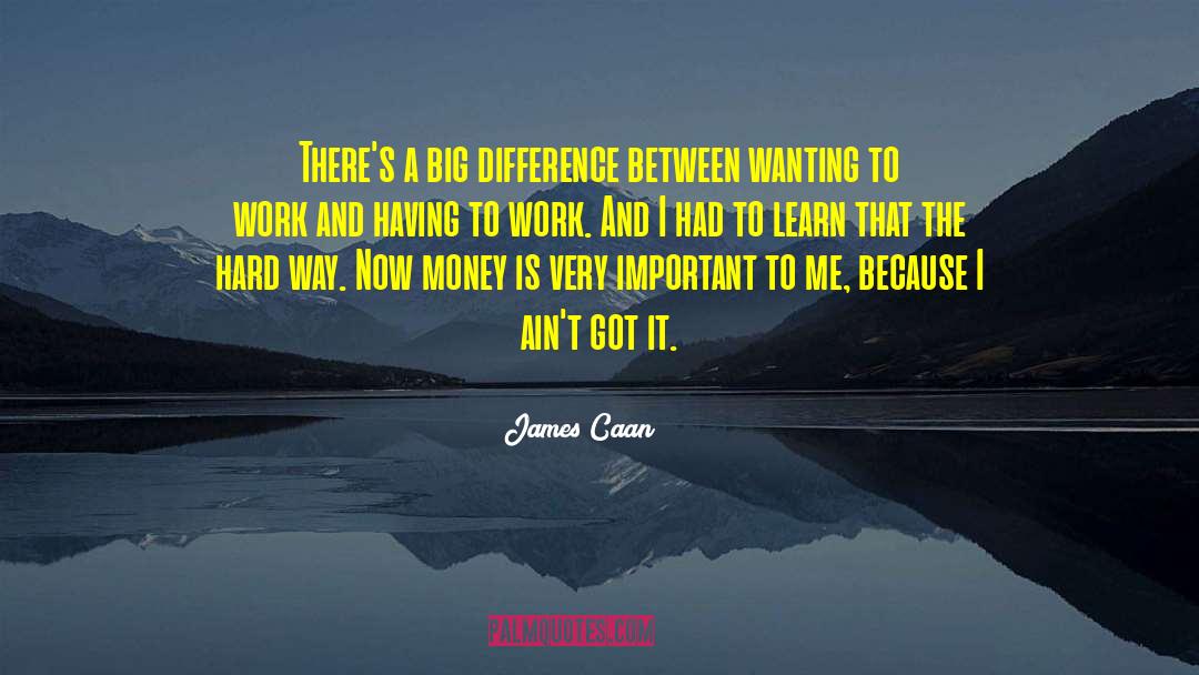 James Caan Quotes: There's a big difference between