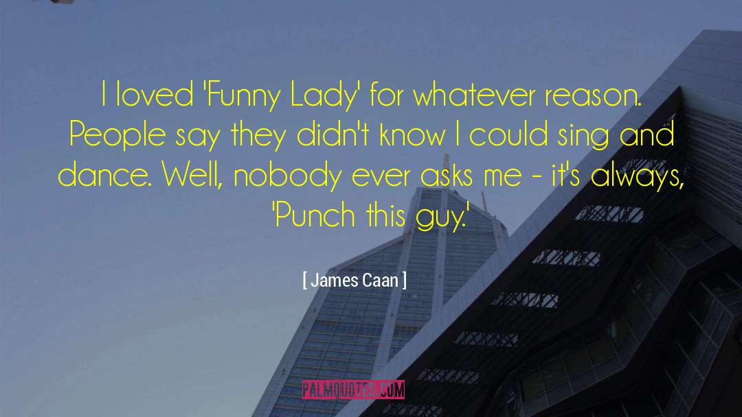 James Caan Quotes: I loved 'Funny Lady' for
