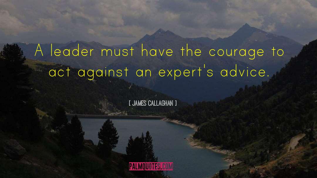 James Callaghan Quotes: A leader must have the