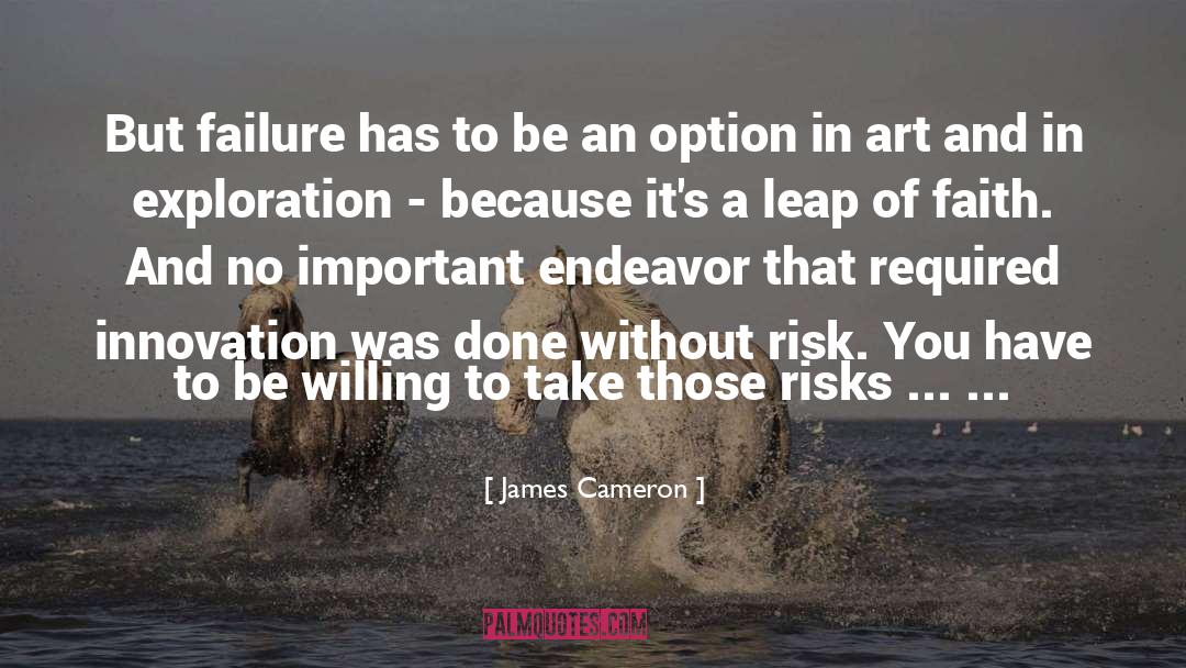 James Cameron Quotes: But failure has to be