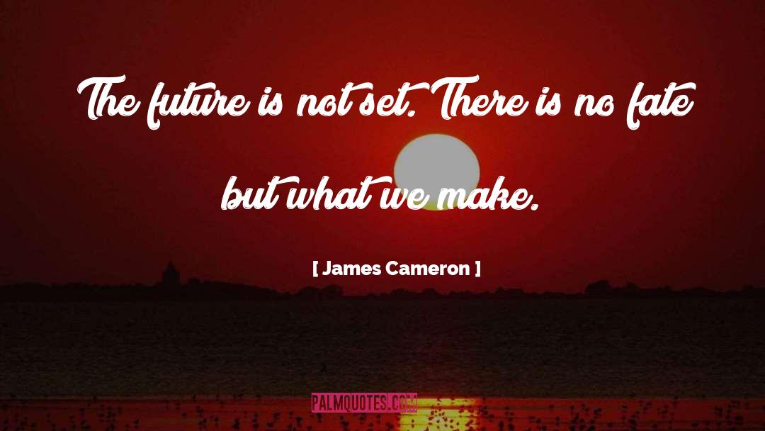 James Cameron Quotes: The future is not set.