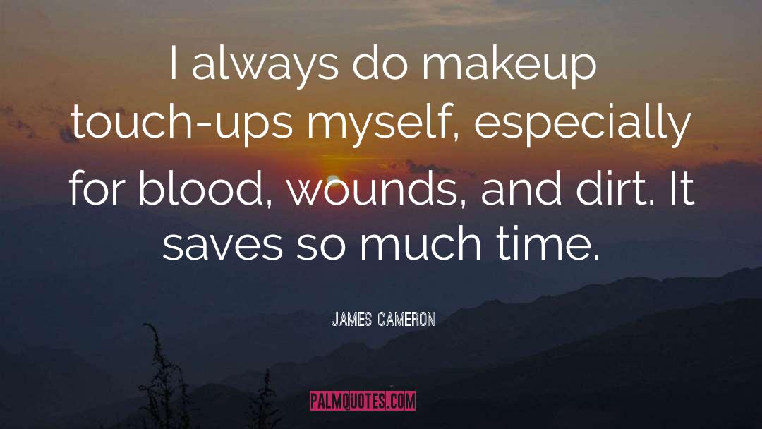 James Cameron Quotes: I always do makeup touch-ups