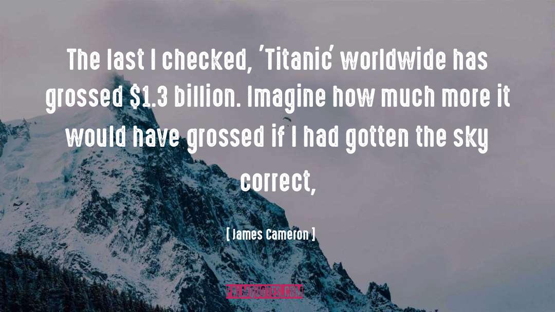 James Cameron Quotes: The last I checked, 'Titanic'