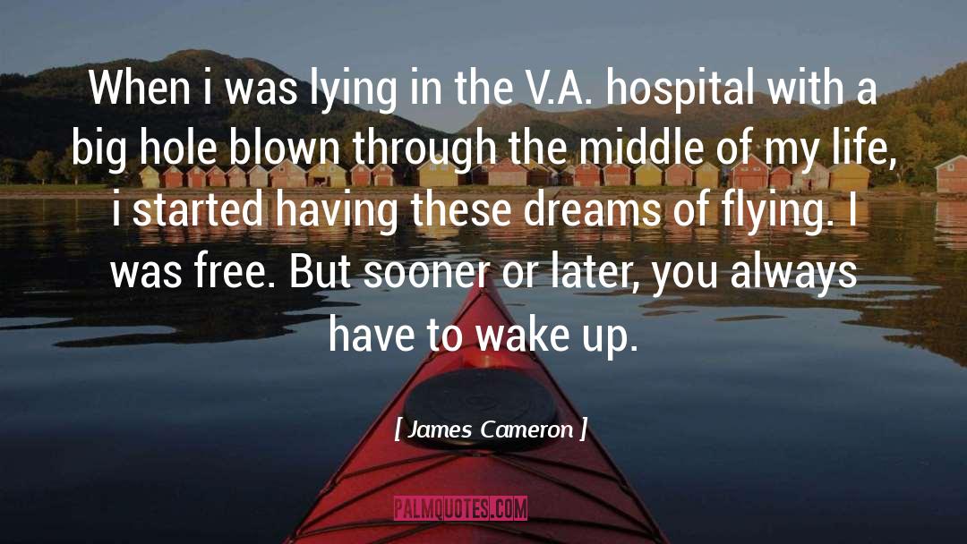 James Cameron Quotes: When i was lying in