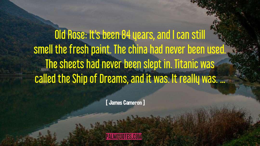 James Cameron Quotes: Old Rose: It's been 84