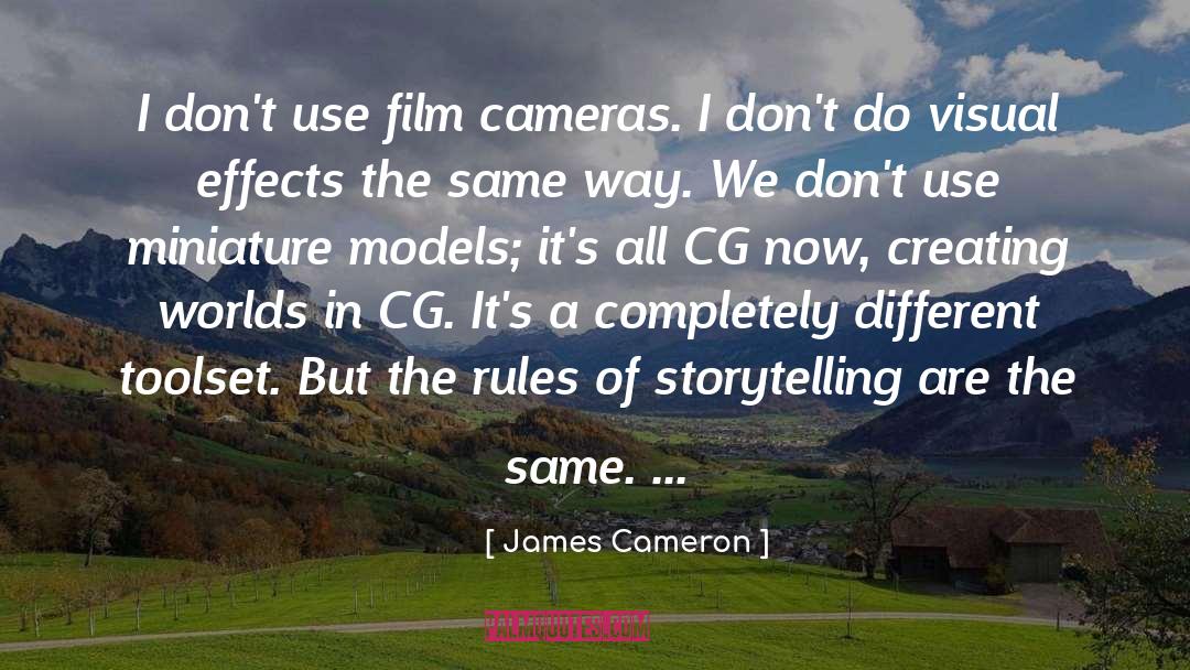 James Cameron Quotes: I don't use film cameras.