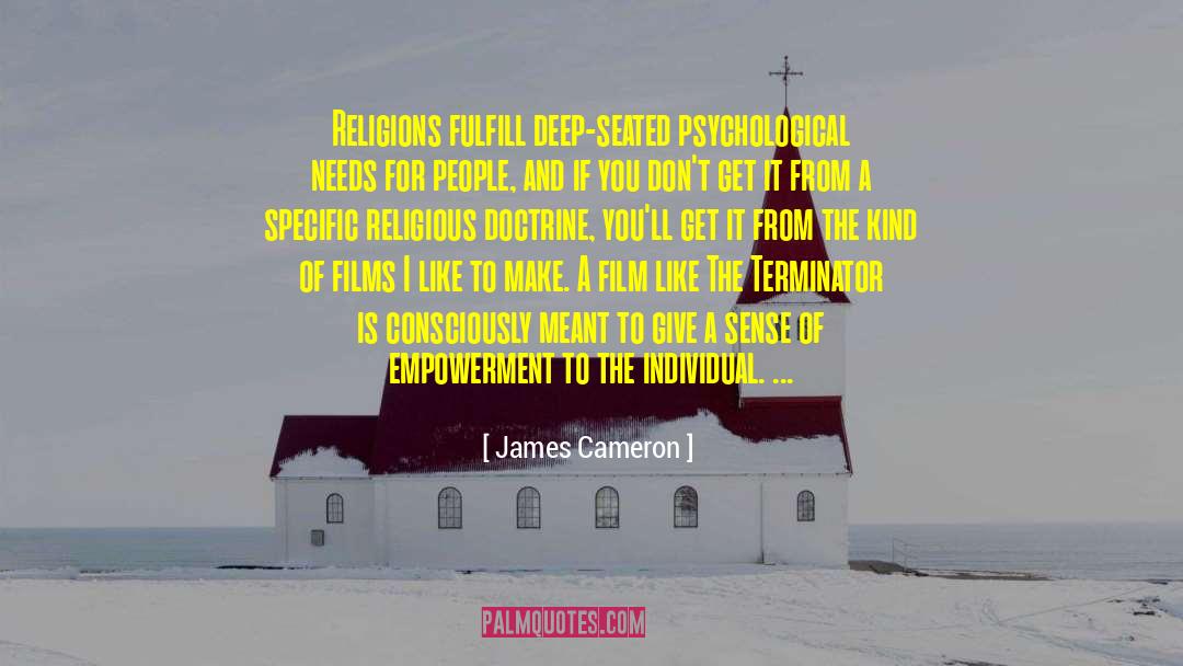 James Cameron Quotes: Religions fulfill deep-seated psychological needs