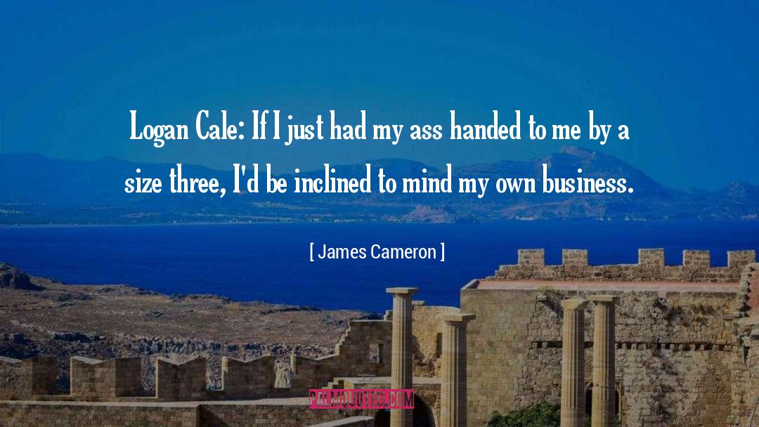 James Cameron Quotes: Logan Cale: If I just