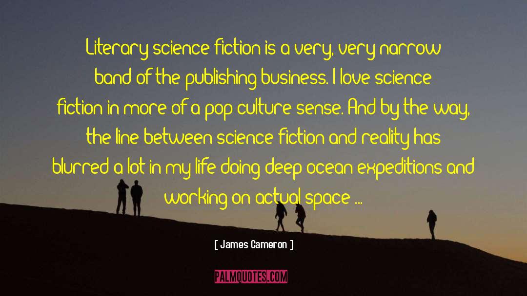 James Cameron Quotes: Literary science fiction is a