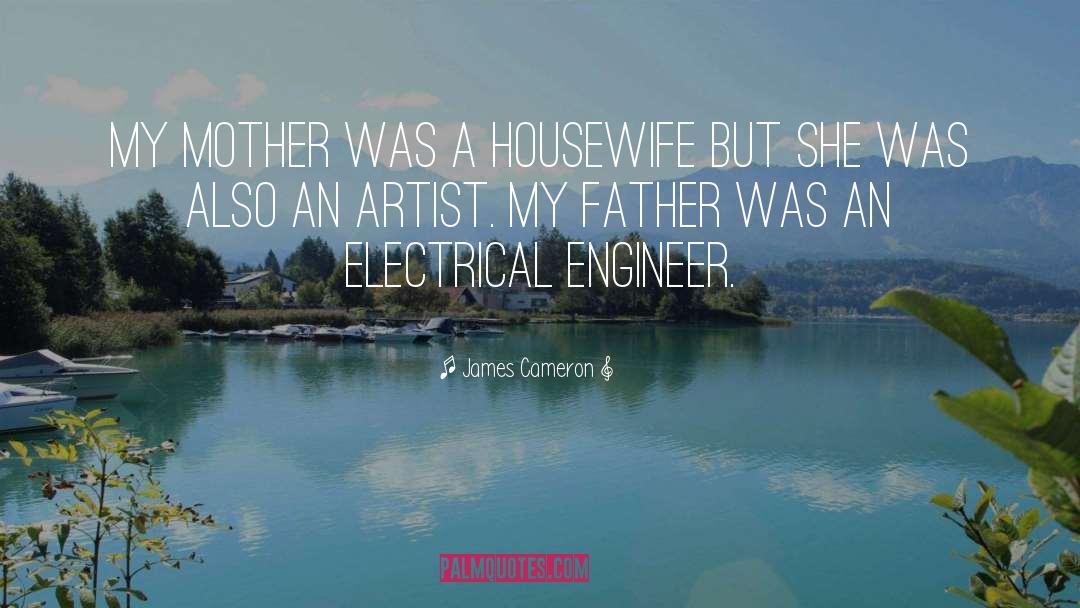 James Cameron Quotes: My mother was a housewife