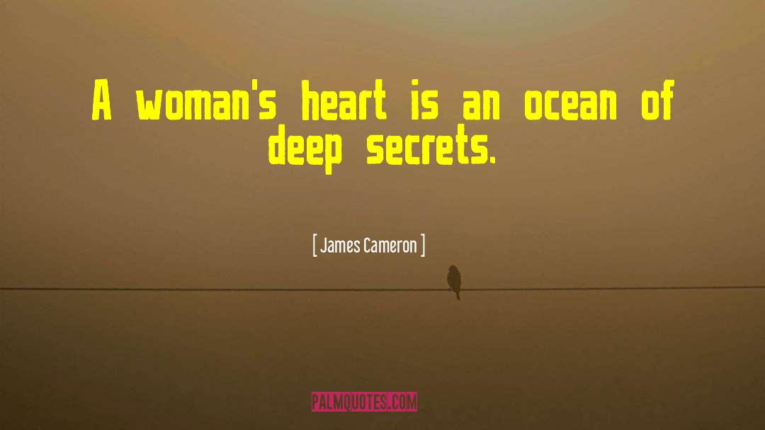 James Cameron Quotes: A woman's heart is an